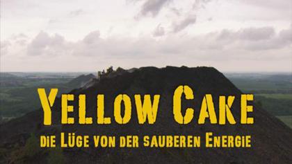 Yellow Cake - Die Lüge von der sauberen Energie